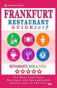 bokomslag Frankfurt Restaurant Guide 2019: Best Rated Restaurants in Frankfurt, Germany - 500 Restaurants, Bars and Cafés recommended for Visitors, 2019