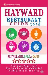 bokomslag Hayward Restaurant Guide 2018: Best Rated Restaurants in Hayward, California - 500 Restaurants, Bars and Cafés recommended for Visitors, 2018