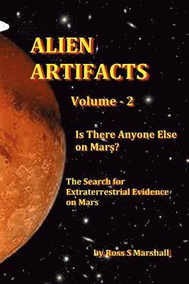 Alien Artifacts Vol-2: Is There Anyone Else on Mars? 1