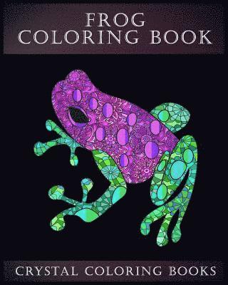 bokomslag Frog Coloring Book: A Stress Relief Adult Coloring Book Containing 30 Frog Pattern Coloring Pages