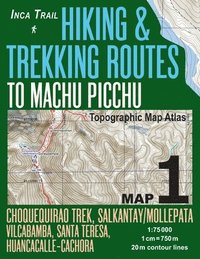 bokomslag Inca Trail Map 1 Hiking & Trekking Routes to Machu Picchu Topographic Map Atlas Choquequirao Trek, Salkantay/Mollepata, Vilcabamba, Santa Teresa, Huancacalle-Cachora 1