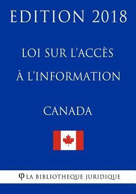 Loi Sur l'Accès À l'Information Du Canada - Edition 2018 1