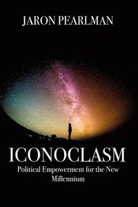 bokomslag Iconoclasm: Political Empowerment for the New Millennium