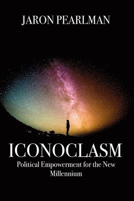 bokomslag Iconoclasm: Political Empowerment for the New Millennium