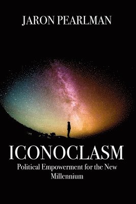 bokomslag Iconoclasm: Political Empowerment for the New Millennium