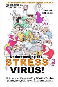 bokomslag Understanding the STRESS VIRUS: Stress is a virus - you can CATCH it - there are CARRIERS!