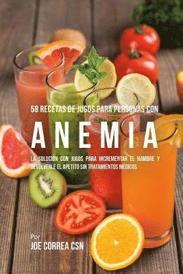 bokomslag 58 Recetas de Jugos Para Personas Con Anemia: La Solución Con Jugos Para Incrementar El Hambre Y Devolverle El Apetito Sin Tratamientos Médicos