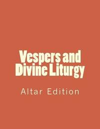 bokomslag Vespers and Divine Liturgy: Altar Edition