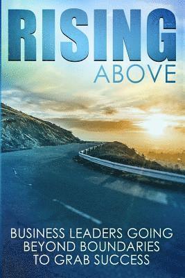 Rising Above: Business Leaders Going Beyond Boundaries to Grab Success 1