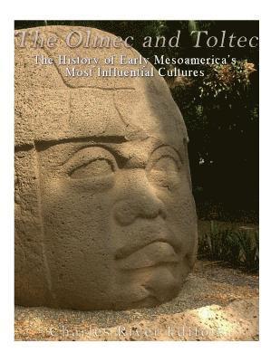 bokomslag The Olmec and Toltec: The History of Early Mesoamerica's Most Influential Cultures