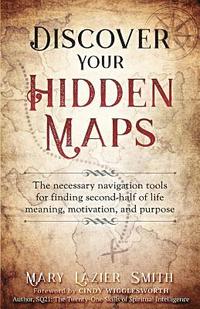 bokomslag Discover Your Hidden Maps: The Necessary Navigation Tools for Finding Second-Half of Life Meaning, Motivation, and Purpose