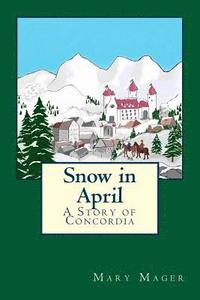 bokomslag Snow in April: A Story of Concordia