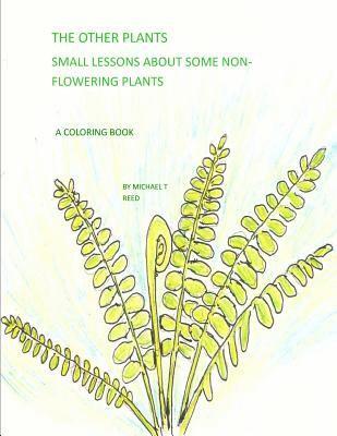 The Other Plants: Small Lessons about Some Non-Flowering Plants: A Coloring Book 1
