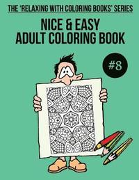 bokomslag Nice & Easy Adult Coloring Book #8: The 'Relaxing With Coloring Books' Series