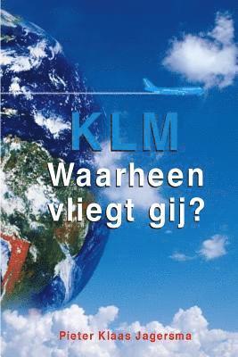 Pieter Klaas Jagersma - KLM - Waarheen Vliegt Gij?, Häftad