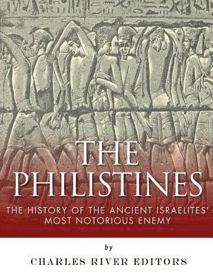 Charles River - The Philistines: The History of the Ancient Israelites' Most Notorious Enemy, Häftad
