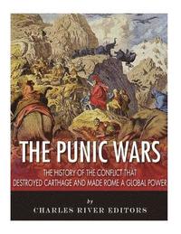 bokomslag The Punic Wars: The History of the Conflict that Destroyed Carthage and Made Rome a Global Power