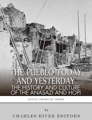 The Pueblo of Yesterday and Today: The History and Culture of the Anasazi and Hopi 1