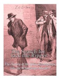 bokomslag The Search for Jack the Ripper: The History of the Police Investigation into the Whitechapel Murders