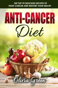 bokomslag Anti-Cancer Diet: The top 99 delicious recipes to fight cancer and restore your health