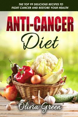 bokomslag Anti-Cancer Diet: The top 99 delicious recipes to fight cancer and restore your health