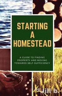 bokomslag Starting a Homestead: A Guide to Finding Property and Moving Toward Self-Sufficiency