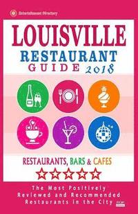 bokomslag Louisville Restaurant Guide 2018: Best Rated Restaurants in Louisville, Kentucky - 500 Restaurants, Bars and Cafés recommended for Visitors, 2018