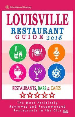 bokomslag Louisville Restaurant Guide 2018: Best Rated Restaurants in Louisville, Kentucky - 500 Restaurants, Bars and Cafés recommended for Visitors, 2018