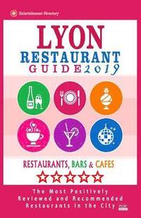 bokomslag Lyon Restaurant Guide 2019: Best Rated Restaurants in Lyon, France - 500 Restaurants, Bars and Cafés recommended for Visitors, 2019