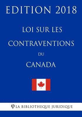 bokomslag Loi sur les Contraventions du Canada - Edition 2018