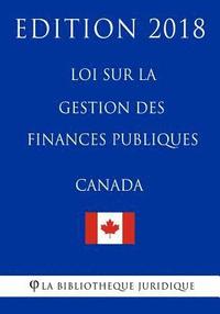 bokomslag Loi sur la gestion des finances publiques (Canada) - Edition 2018