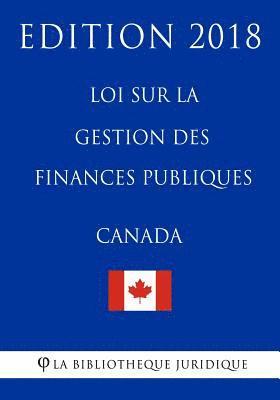 La Bibliotheque Juridique - Loi sur la gestion des finances publiques (Canada) - Edition 2018, Häftad