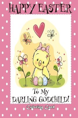 Happy Easter To My Darling Godchild! (Coloring Card): (Personalized Card) Easter Messages, Greetings, & Poems for Children! 1