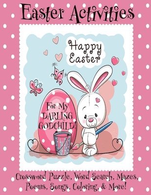 bokomslag Easter Activities For My Darling Godchild!: (Personalized Book) Crossword Puzzle, Word Search, Mazes, Poems, Songs, Coloring, & More!