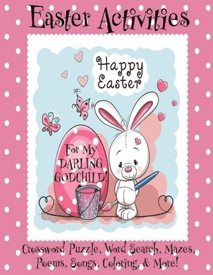 Easter Activities For My Darling Godchild!: (Personalized Book) Crossword Puzzle, Word Search, Mazes, Poems, Songs, Coloring, & More! 1