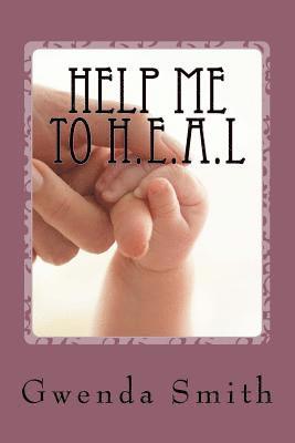 Help Me To H.E.A.L: Help Me To Heal 1