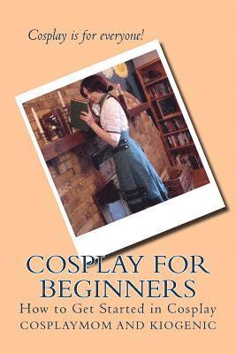 bokomslag Cosplay for Beginners: How to Get Started in Cosplay