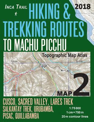 Sergio Mazitto - Inca Trail Map 2 Hiking & Trekking Routes to Machu Picchu Topographic Map Atlas Cusco, Sacred VAlley, Lares Trek, Salkantay Trek, Urubamba, Pisac, Quillabamba 1, Häftad