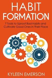 bokomslag Habit Formation: : 7 tools to uproot bad habits and cultivate good ones in their place