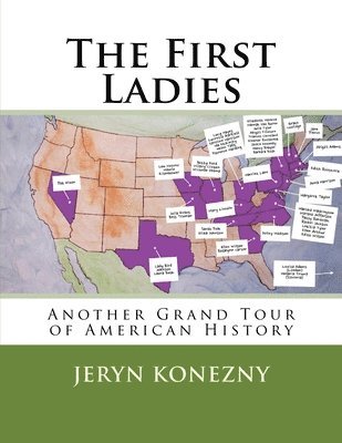 Jeryn Konezny - The First Ladies: Another Grand Tour of American History, Häftad