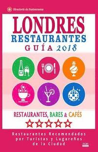 bokomslag Londres Guía de Restaurantes 2018: Restaurantes, Bares y Cafés en Londres - Recomendados por Turistas y Lugareños (Guía de Viaje Londres 2018)
