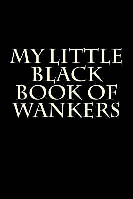 My Little Black Book of Wankers: Blank Lined Journal 1