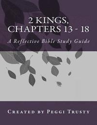 bokomslag 2 Kings, Chapters 13 - 18: A Reflective Bible Study Guide