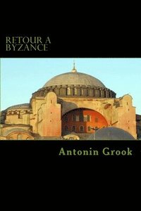 bokomslag Retour à Byzance: Voyages à travers une conspiration balkanique