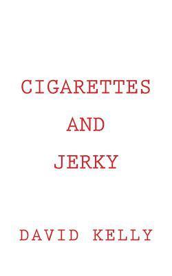 David Kelly - Cigarettes and Jerky, Häftad