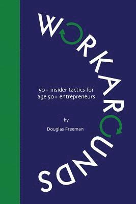 Workarounds: 50+ insider tactics for age 50+ entrepreneurs