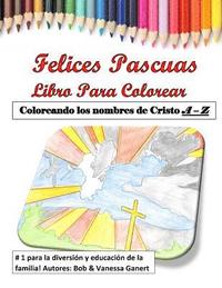 bokomslag Felices Pascuas Libro para Colorear: Coloreando los nombres de Cristo A - Z