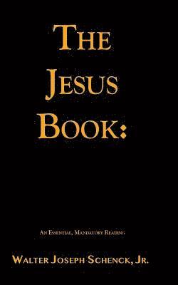 The Jesus Book: An Essential, Mandatory Reading: This is the Black and White Version Without Illustrations 1