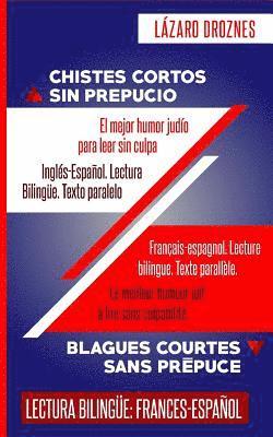 Lazaro Droznes - Frances-Espanol. Lectura Bilingue. Texto paralelo. CHISTES CORTOS SIN PREPUCIO: Recomendable para judios y gentiles. Una contribucion ecumenica a la s, Häftad