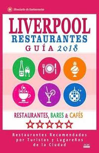 bokomslag Liverpool Guía de Restaurantes 2018: Restaurantes, Bares y Cafés en Liverpool, Inglaterra - Recomendados por Turistas y Lugareños (Guía de Viaje Liver
